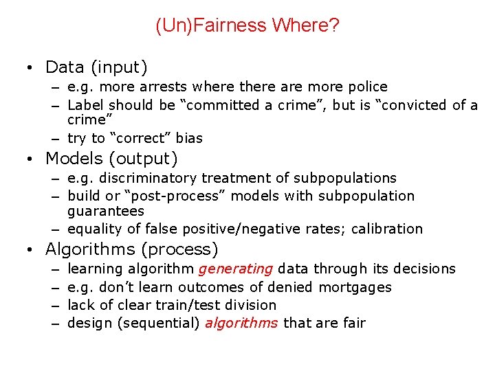 (Un)Fairness Where? • Data (input) – e. g. more arrests where there are more