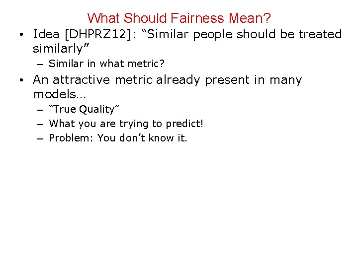 What Should Fairness Mean? • Idea [DHPRZ 12]: “Similar people should be treated similarly”