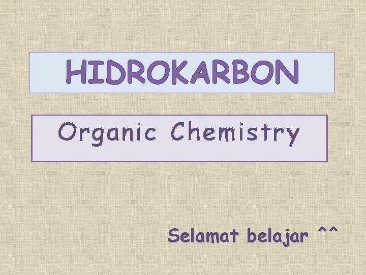 HIDROKARBON Organic Chemistry Selamat belajar ^^ 