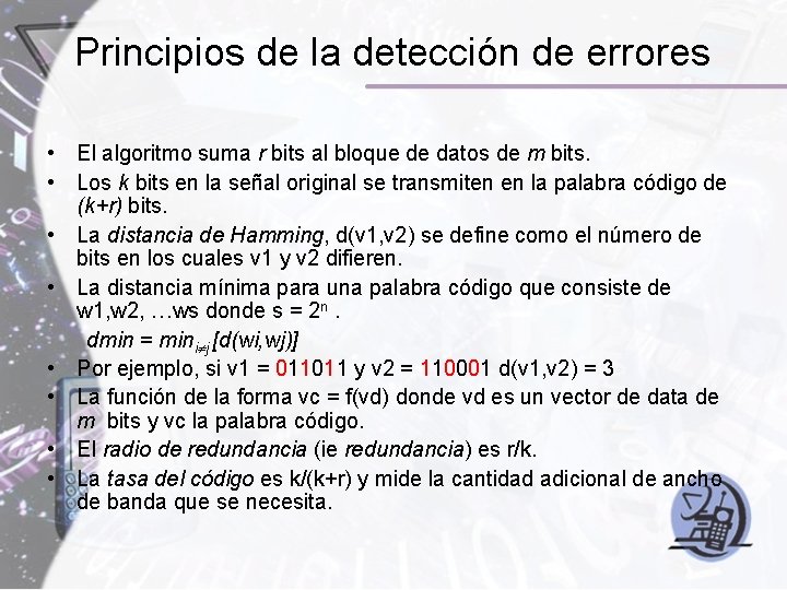 Principios de la detección de errores • El algoritmo suma r bits al bloque Principios de la detección de errores • El algoritmo suma r bits al bloque