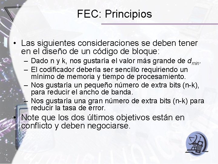 FEC: Principios • Las siguientes consideraciones se deben tener en el diseño de un FEC: Principios • Las siguientes consideraciones se deben tener en el diseño de un