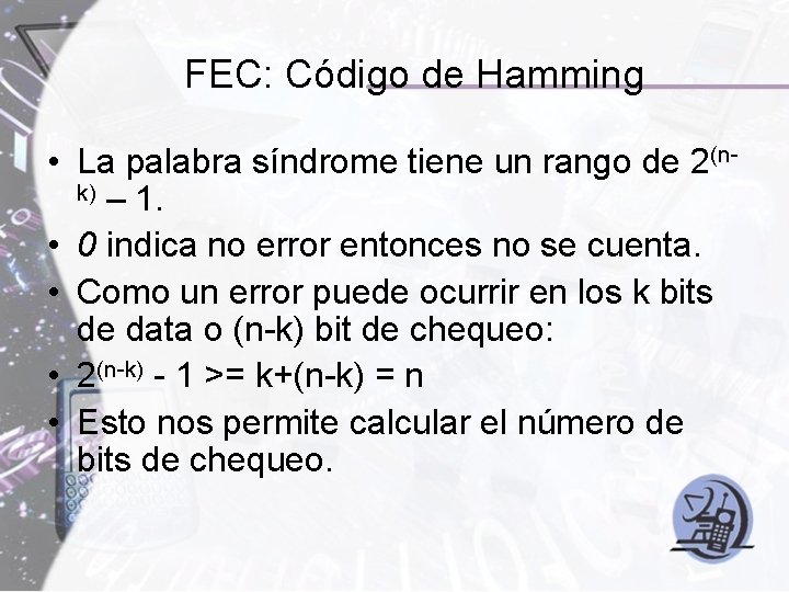 FEC: Código de Hamming • La palabra síndrome tiene un rango de 2(nk) – FEC: Código de Hamming • La palabra síndrome tiene un rango de 2(nk) –