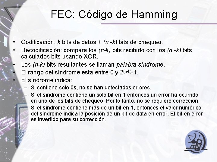FEC: Código de Hamming • Codificación: k bits de datos + (n -k) bits FEC: Código de Hamming • Codificación: k bits de datos + (n -k) bits