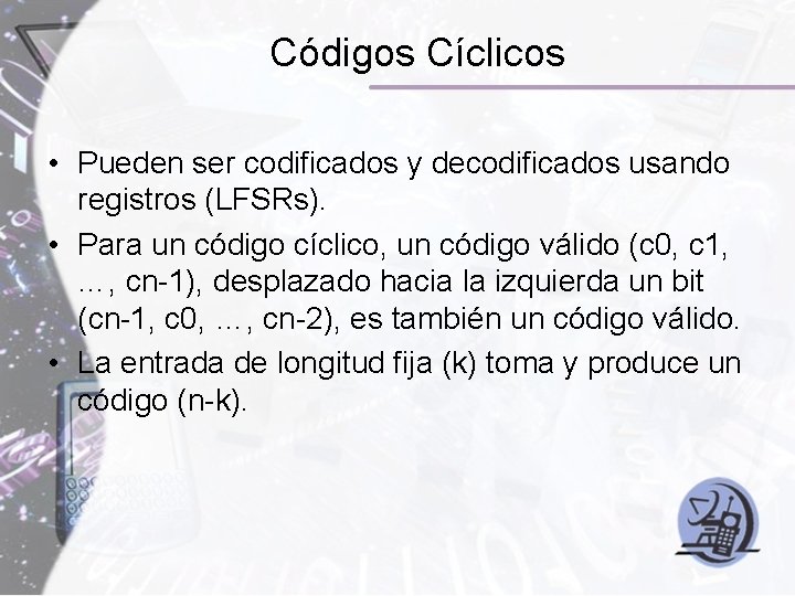 Códigos Cíclicos • Pueden ser codificados y decodificados usando registros (LFSRs). • Para un Códigos Cíclicos • Pueden ser codificados y decodificados usando registros (LFSRs). • Para un
