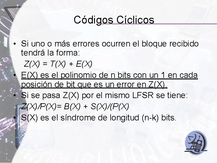 Códigos Cíclicos • Si uno o más errores ocurren el bloque recibido tendrá la Códigos Cíclicos • Si uno o más errores ocurren el bloque recibido tendrá la