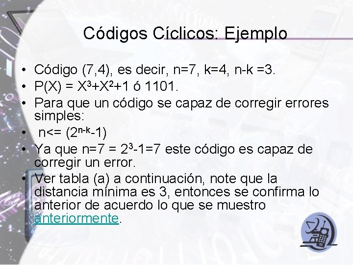 Códigos Cíclicos: Ejemplo • Código (7, 4), es decir, n=7, k=4, n-k =3. • Códigos Cíclicos: Ejemplo • Código (7, 4), es decir, n=7, k=4, n-k =3. •