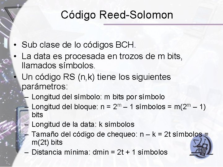 Código Reed-Solomon • Sub clase de lo códigos BCH. • La data es procesada Código Reed-Solomon • Sub clase de lo códigos BCH. • La data es procesada
