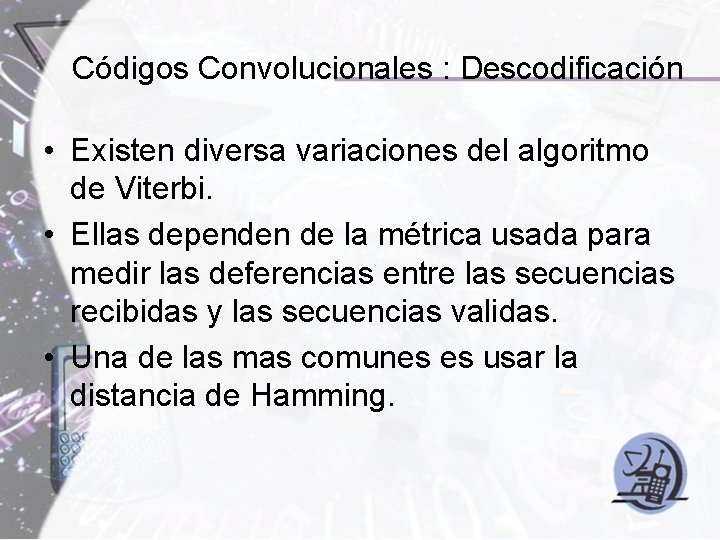 Códigos Convolucionales : Descodificación • Existen diversa variaciones del algoritmo de Viterbi. • Ellas Códigos Convolucionales : Descodificación • Existen diversa variaciones del algoritmo de Viterbi. • Ellas