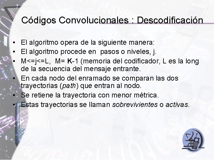 Códigos Convolucionales : Descodificación • El algoritmo opera de la siguiente manera: • El Códigos Convolucionales : Descodificación • El algoritmo opera de la siguiente manera: • El