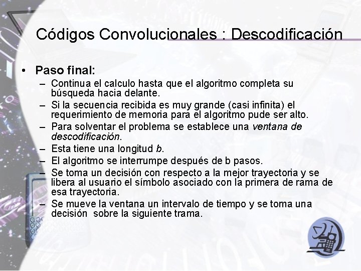 Códigos Convolucionales : Descodificación • Paso final: – Continua el calculo hasta que el Códigos Convolucionales : Descodificación • Paso final: – Continua el calculo hasta que el