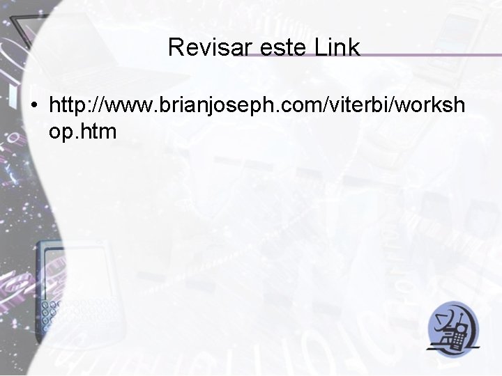 Revisar este Link • http: //www. brianjoseph. com/viterbi/worksh op. htm Revisar este Link • http: //www. brianjoseph. com/viterbi/worksh op. htm