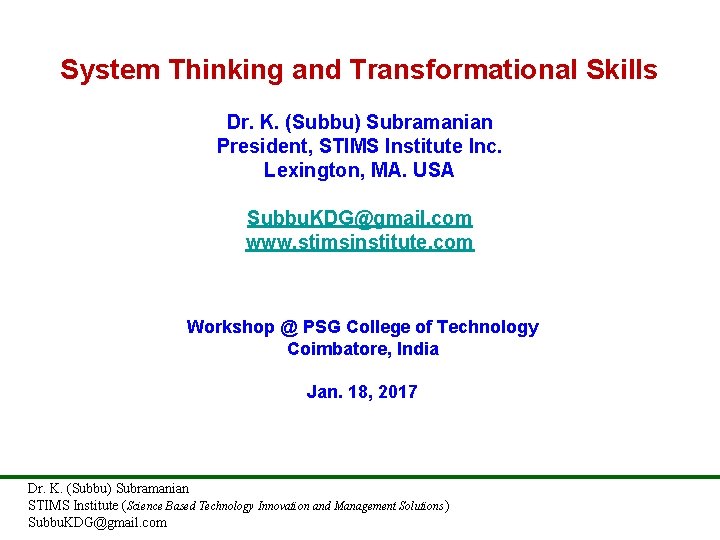 System Thinking and Transformational Skills Dr. K. (Subbu) Subramanian President, STIMS Institute Inc. Lexington,