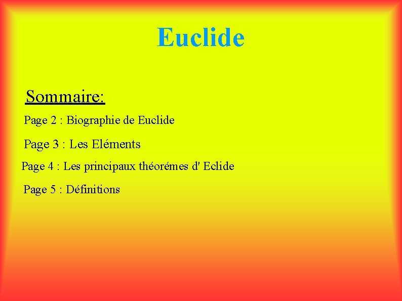 Euclide Sommaire: Page 2 : Biographie de Euclide Page 3 : Les Eléments Page