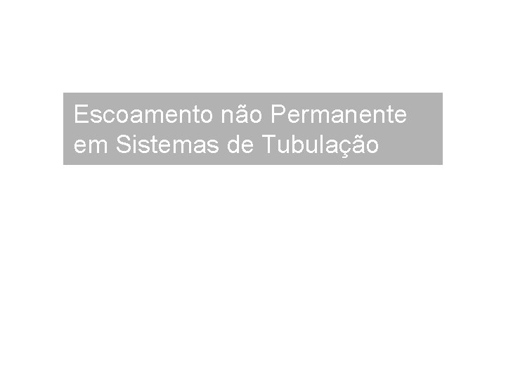 Escoamento não Permanente em Sistemas de Tubulação 