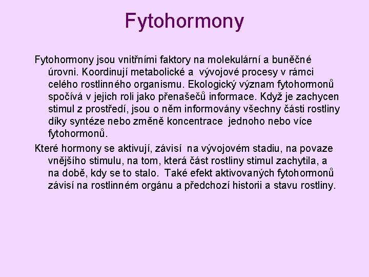 Fytohormony jsou vnitřními faktory na molekulární a buněčné úrovni. Koordinují metabolické a vývojové procesy