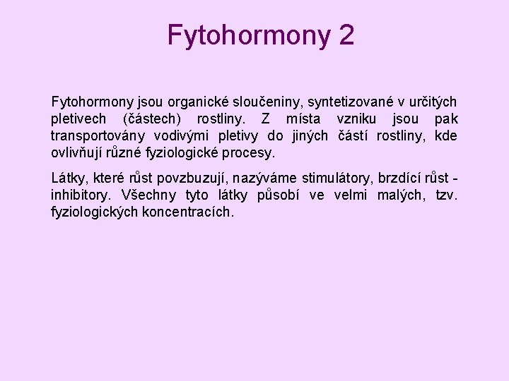 Fytohormony 2 Fytohormony jsou organické sloučeniny, syntetizované v určitých pletivech (částech) rostliny. Z místa