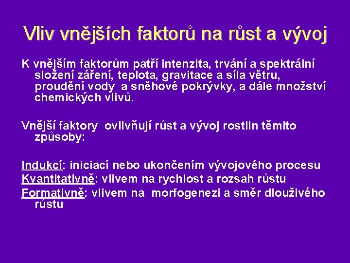 Vliv vnějších faktorů na růst a vývoj K vnějším faktorům patří intenzita, trvání a