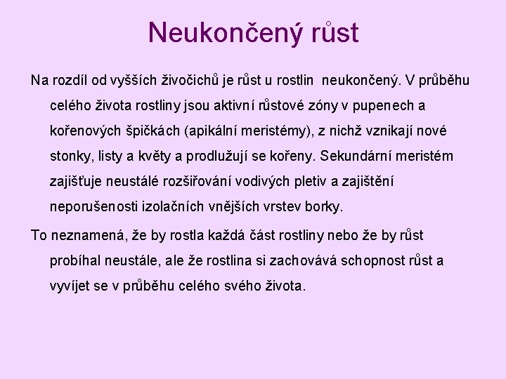 Neukončený růst Na rozdíl od vyšších živočichů je růst u rostlin neukončený. V průběhu