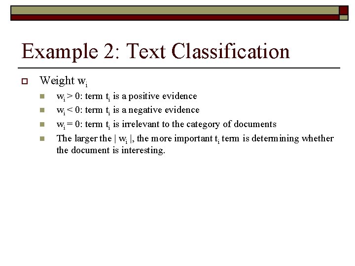 Example 2: Text Classification o Weight wi n n o wi > 0: term