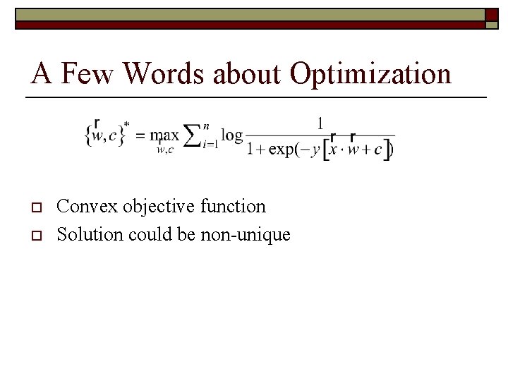 A Few Words about Optimization o o Convex objective function Solution could be non-unique