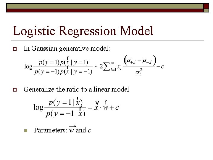 Logistic Regression Model o In Gaussian generative model: o Generalize the ratio to a