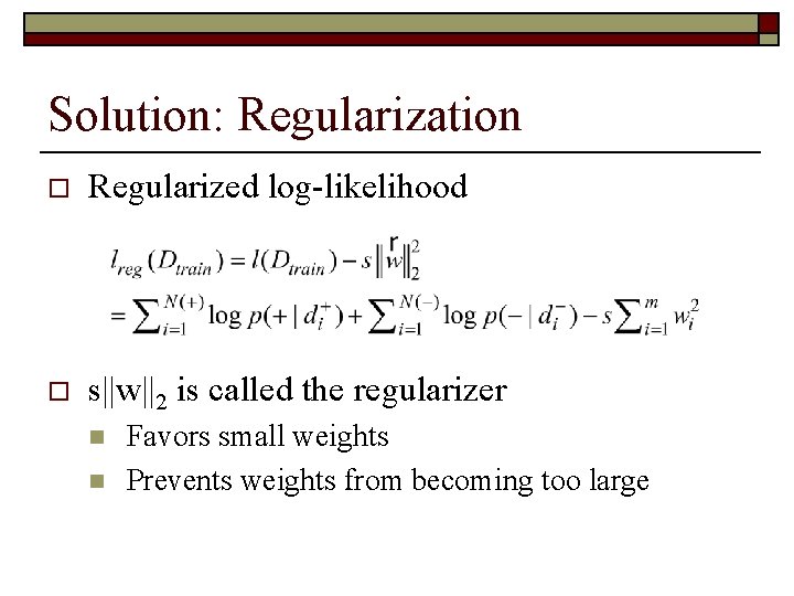 Solution: Regularization o Regularized log-likelihood o s||w||2 is called the regularizer n n Favors