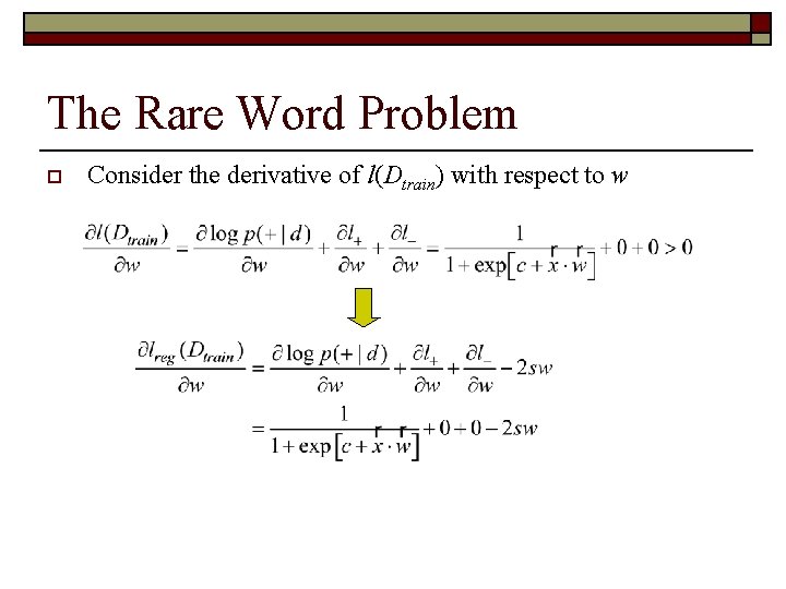 The Rare Word Problem o Consider the derivative of l(Dtrain) with respect to w