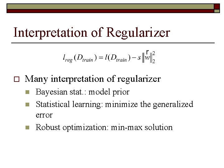 Interpretation of Regularizer o Many interpretation of regularizer n n n Bayesian stat. :