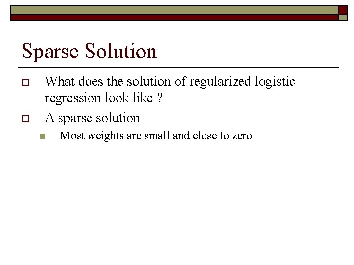 Sparse Solution o o What does the solution of regularized logistic regression look like