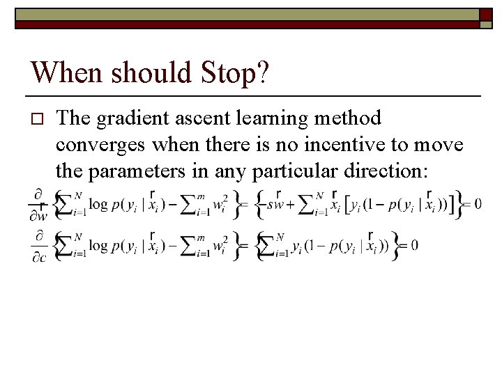 When should Stop? o The gradient ascent learning method converges when there is no