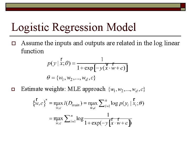 Logistic Regression Model o Assume the inputs and outputs are related in the log