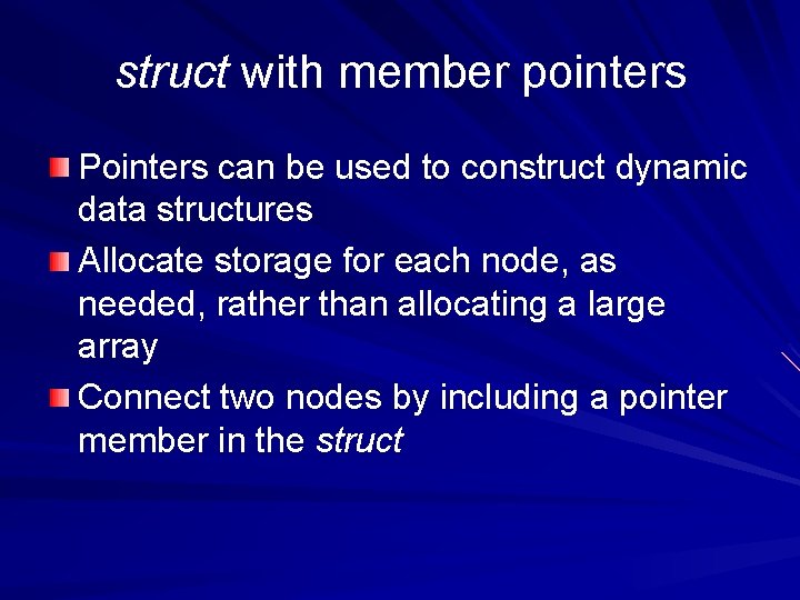 struct with member pointers Pointers can be used to construct dynamic data structures Allocate