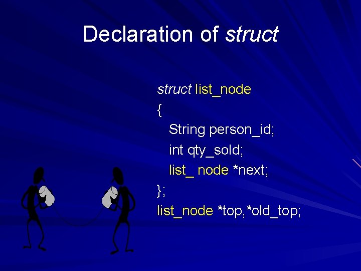 Declaration of struct list_node { String person_id; int qty_sold; list_ node *next; }; list_node