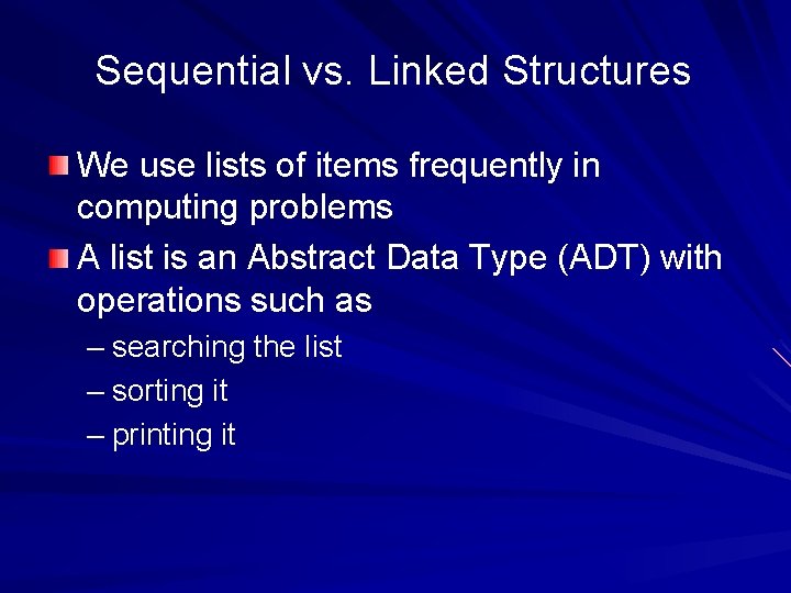 Sequential vs. Linked Structures We use lists of items frequently in computing problems A