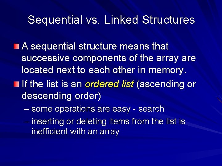 Sequential vs. Linked Structures A sequential structure means that successive components of the array