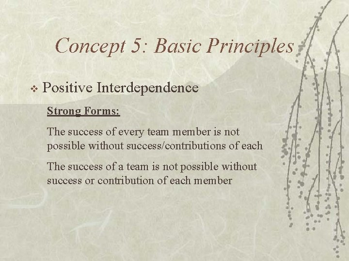 Concept 5: Basic Principles v Positive Interdependence Strong Forms: The success of every team