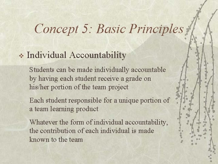 Concept 5: Basic Principles v Individual Accountability Students can be made individually accountable by