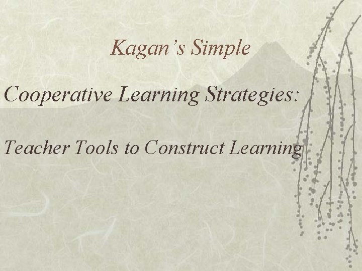 Kagan’s Simple Cooperative Learning Strategies: Teacher Tools to Construct Learning 