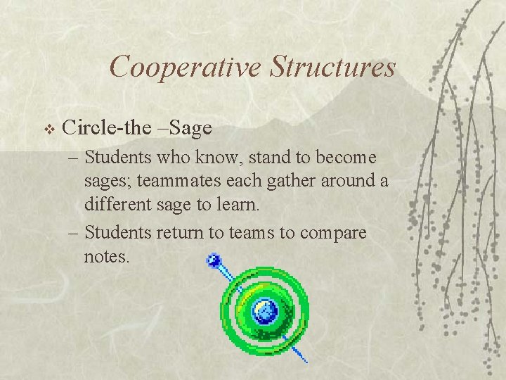 Cooperative Structures v Circle-the –Sage – Students who know, stand to become sages; teammates