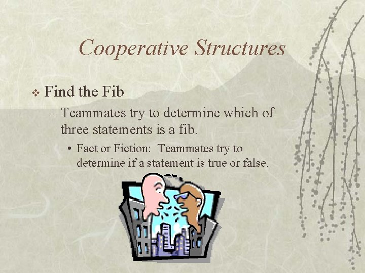 Cooperative Structures v Find the Fib – Teammates try to determine which of three