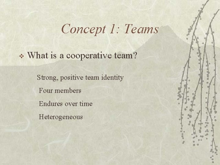 Concept 1: Teams v What is a cooperative team? Strong, positive team identity Four