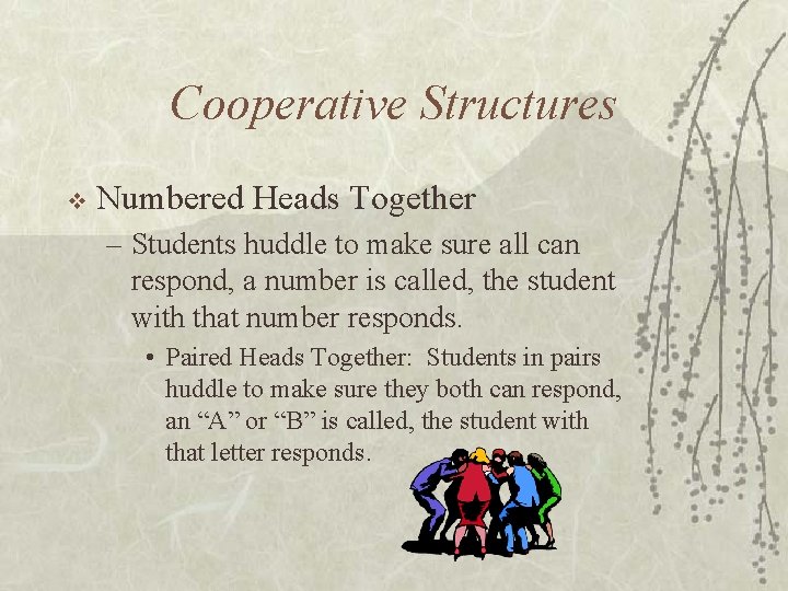 Cooperative Structures v Numbered Heads Together – Students huddle to make sure all can