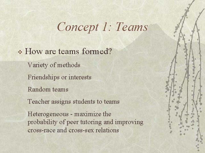 Concept 1: Teams v How are teams formed? Variety of methods Friendships or interests