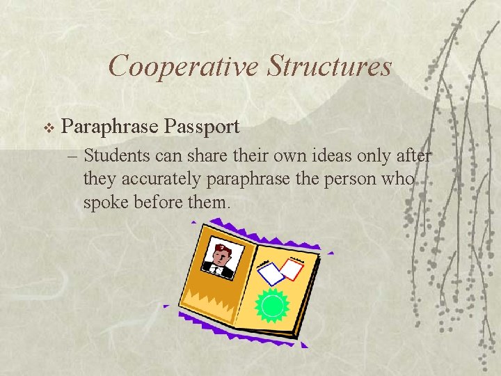 Cooperative Structures v Paraphrase Passport – Students can share their own ideas only after