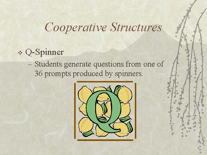 Cooperative Structures v Q-Spinner – Students generate questions from one of 36 prompts produced
