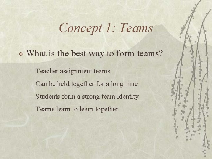 Concept 1: Teams v What is the best way to form teams? Teacher assignment