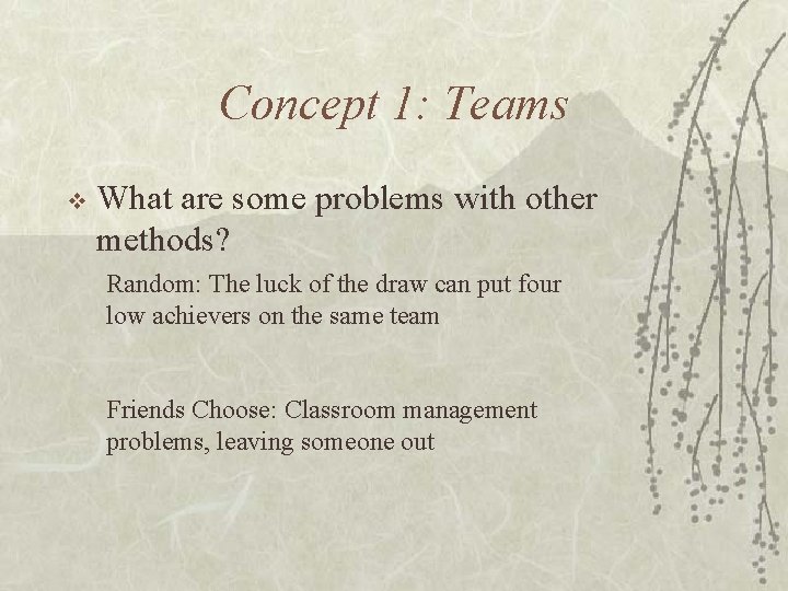 Concept 1: Teams v What are some problems with other methods? Random: The luck