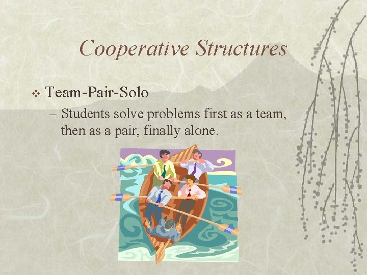 Cooperative Structures v Team-Pair-Solo – Students solve problems first as a team, then as