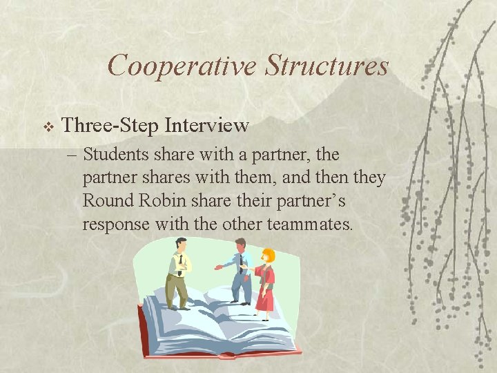 Cooperative Structures v Three-Step Interview – Students share with a partner, the partner shares