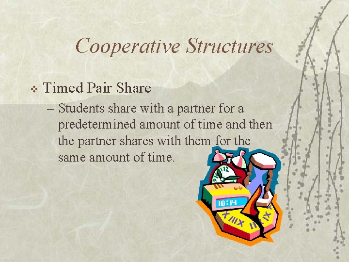 Cooperative Structures v Timed Pair Share – Students share with a partner for a